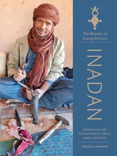 Бумажная книга «Inadan, the Mastery of Tuareg Artisans: Contemporary and Traditional Work in Metal, Leather, and Wood», автор Маттье Шемине - фото №1