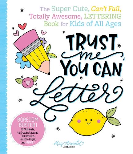 Бумажная книга «Trust Me, You Can Letter: The Super-Cute, Can’t-Fail, Totally Awesome Lettering Book for Kids of All Ages», автор Джесси Арнольд - фото №1