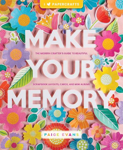 Бумажная книга «Make Your Memory: The Modern Crafter’s Guide to Beautiful Scrapbook Layouts, Cards, and Mini Albums», автор Пейдж Эванс - фото №1