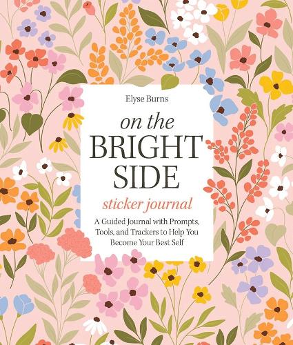 Бумажная книга «On the Bright Side Sticker Journal: A Guided Journal with Prompts, Tools, and Trackers to Help You Become Your Best Self», автор Элайза Бернс - фото №1