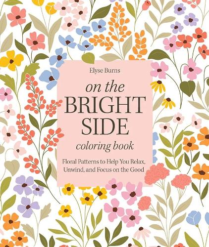 Бумажная книга «On the Bright Side Coloring Book: Floral Patterns to Help You Relax, Unwind, and Focus on the Good», автор Элайза Бернс - фото №1