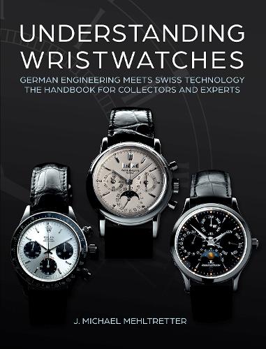 [object Object] «Understanding Wristwatches: German Engineering Meets Swiss Technology—the Handbook for Collectors and Experts», автор Дж. Майкл Мехлтреттер - фото №1