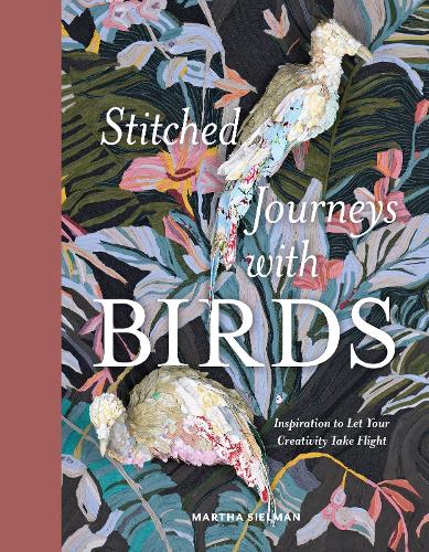 Паперова книга «Stitched Journeys with Birds: Inspiration to Let Your Creativity Take Flight», автор Марта Сілман - фото №1