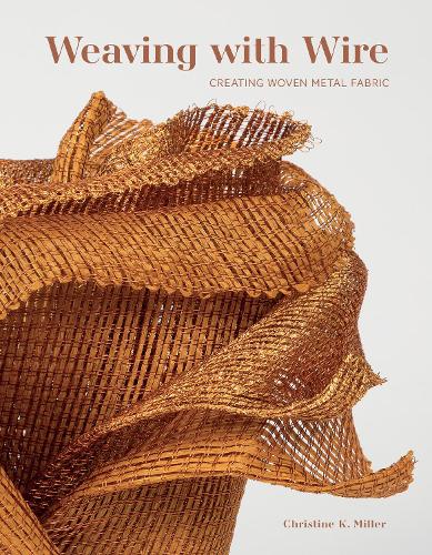 Паперова книга «Weaving with Wire: Creating Woven Metal Fabric», автор Крістін К. Міллер - фото №1