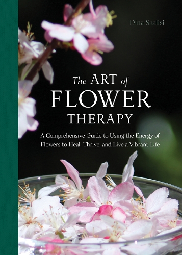 Паперова книга «The Art of Flower Therapy: A Comprehensive Guide to Using the Energy of Flowers to Heal, Thrive, and Live a Vibrant Life», автор Діна Саалісі - фото №1