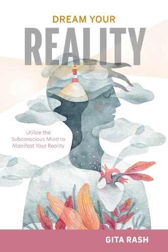 Бумажная книга «Dream Your Reality: Utilize the Subconscious Mind to Manifest Your Reality», автор Гита Раш - фото №1