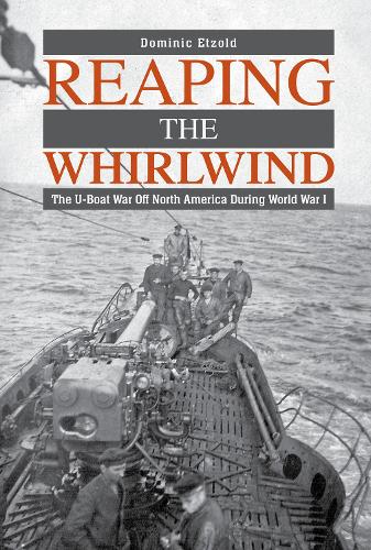 Бумажная книга «Reaping the Whirlwind: The U-boat War off North America during World War I», автор Доминик Этцольд - фото №1
