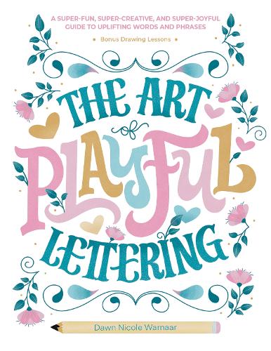 Бумажная книга «The Art of Playful Lettering: A Super-Fun, Super-Creative, and Super-Joyful Guide to Uplifting Words and Phrases - Includes Bonus Drawing Lessons», автор Доун Николь Варнаар - фото №1
