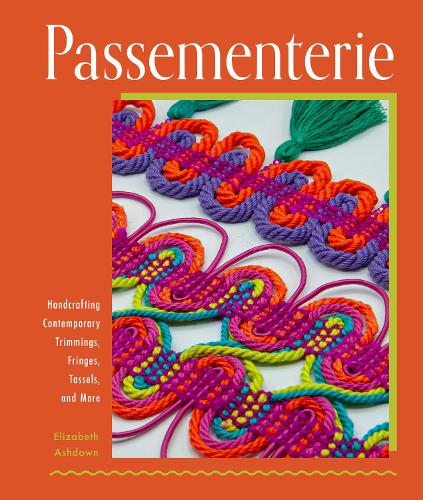 Паперова книга «Passementerie: Handcrafting Contemporary Trimmings, Fringes, Tassels, and More», автор Елізабет Ешдаун - фото №1