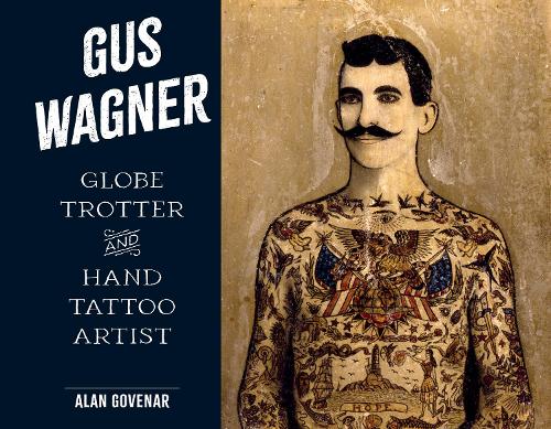 Паперова книга «Gus Wagner: Globe Trotter and Hand Tattoo Artist», автор Алан Говенар - фото №1