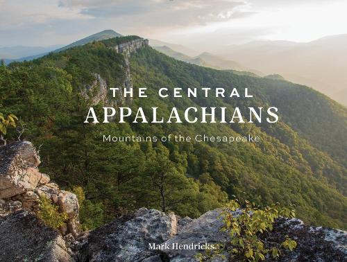 Бумажная книга «The Central Appalachians: Mountains of the Chesapeake», автор Марк Хендрикс - фото №1