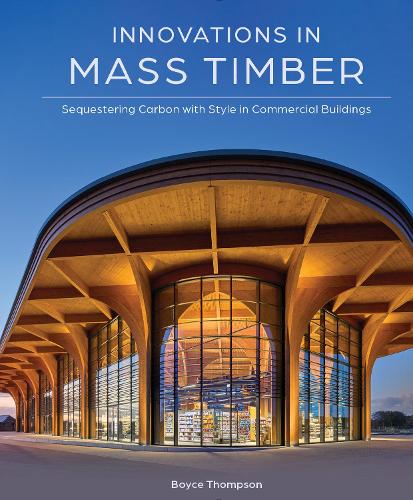Бумажная книга «Innovations in Mass Timber: Sequestering Carbon with Style in Commercial Buildings», автор Бойс Томпсон - фото №1