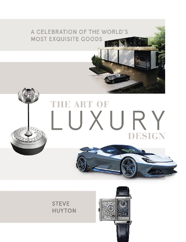 Бумажная книга «The Art of Luxury Design: A Celebration of the World's Most Exquisite Goods», автор Стив Хьютон - фото №1