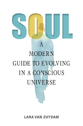 Паперова книга «Soul: A Modern Guide to Evolving in a Conscious Universe», автор Лара ван Зюйдам - фото №1