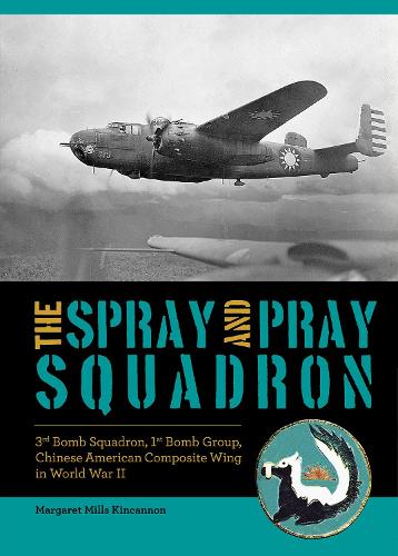 Бумажная книга «The Spray and Pray Squadron: 3rd Bomb Squadron, 1st Bomb Group, Chinese-American Composite Wing in World War II», автор Маргарет Миллс Кинкэннон - фото №1