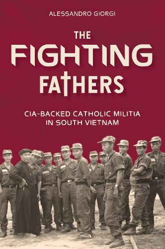 Бумажная книга «Fighting Fathers: CIA-Backed Catholic Militia in South Vietnam», автор Алессандро Джорджи - фото №1