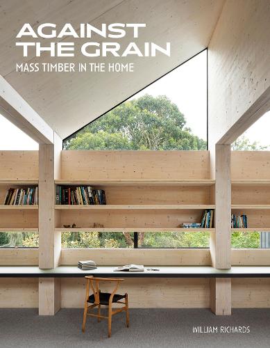 Бумажная книга «Against the Grain: Mass Timber in the Home», автор Уильям Ричардс - фото №1