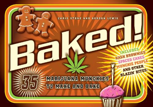 Бумажная книга «Baked!: 35 Marijuana Munchies to Make and Bake», авторов Крис Стоун, Гордон Льюис - фото №1