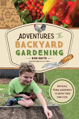 Бумажная книга «Adventures in Backyard Gardening: Inspiring Young Gardeners to Grow Their Own Food», автор Рон Смит - фото №1