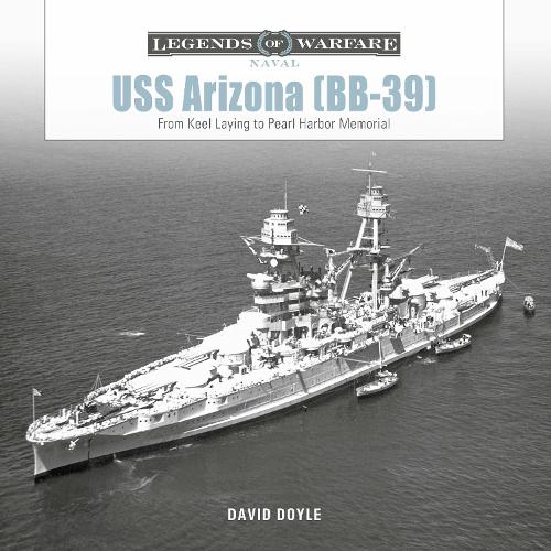 Паперова книга «USS Arizona (BB-39): From Keel Laying to Pearl Harbor Memorial», автор Девід Дойл - фото №1