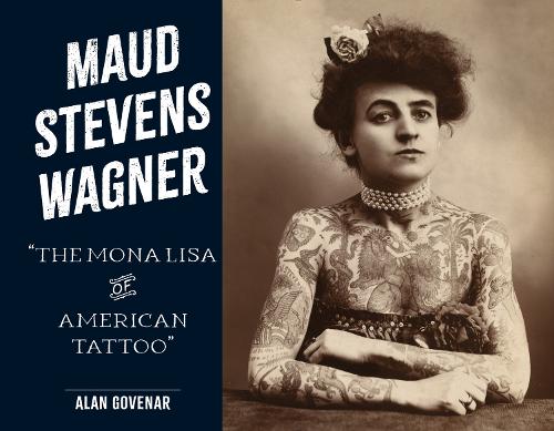 Бумажная книга «Maud Stevens Wagner: The Mona Lisa of American Tattoo», автор Алан Говенар - фото №1