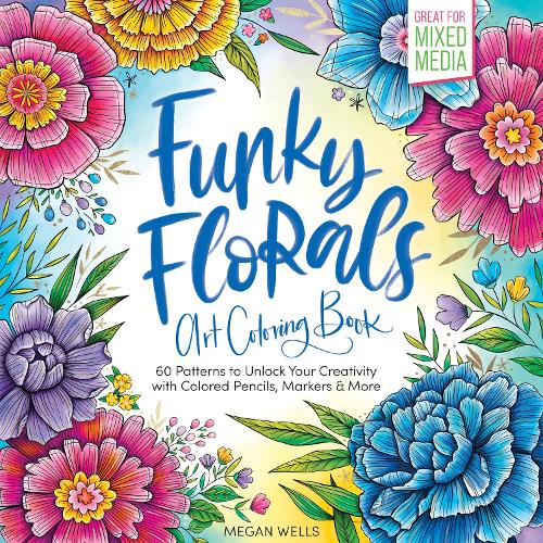 Бумажная книга «Funky Florals Art Coloring Book: 60 Patterns to Unlock Your Creativity with Colored Pencils, Markers & More», автор Меган Уэллс - фото №1