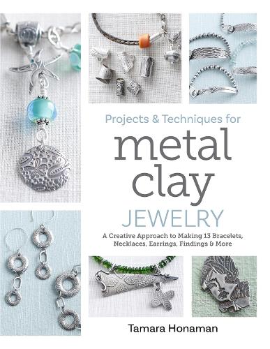 Бумажная книга «Projects and Techniques for Metal Clay Jewelry: A Creative Approach to Making 13 Bracelets, Necklaces, Earrings, Findings and More», автор Тамара Хонаман - фото №1