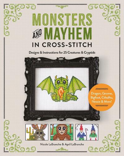 Бумажная книга «Monsters and Mayhem in Cross-Stitch: Designs and Instructions for 25 Creatures and Cryptids», авторов Эйприл ЛаБранш, Николь ЛаБранш - фото №1