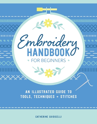 Бумажная книга «Embroidery Handbook for Beginners: An Illustrated Guide to Tools, Techniques, and Stitches», автор Кэтрин Гуидичелли - фото №1