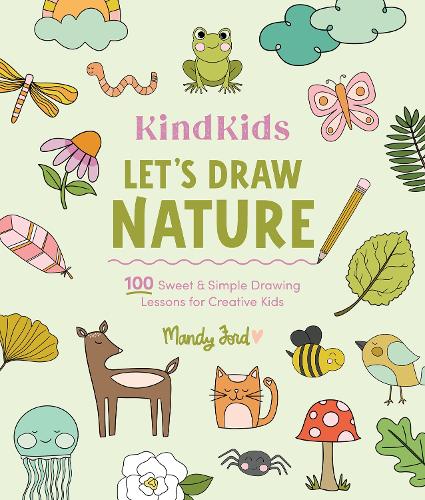 Бумажная книга «KindKids Let's Draw Nature: 100 Sweet and Simple Drawing Lessons for Creative Kids», автор Мэнди Форд - фото №1