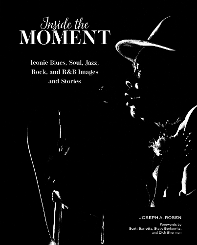 Бумажная книга «Inside the Moment: Iconic Blues, Soul, Jazz, Rock, and R&B Images and History», автор Джозеф А. Розен - фото №1