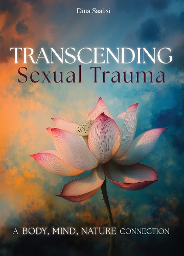 Бумажная книга «Transcending Sexual Trauma: Self-Awareness Tools and Nature-Based Practices to Cultivate Inner Healing», автор Дина Саалиси - фото №1