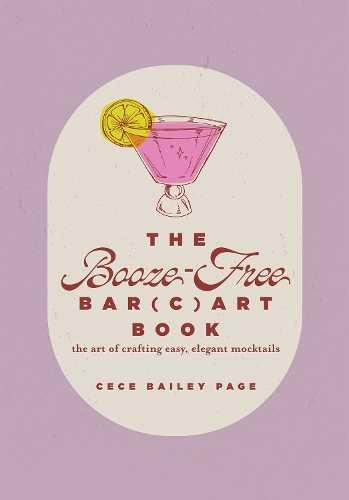 Бумажная книга «The Booze-Free Bar(c)art Book: The Art of Crafting Easy, Elegant Mocktails», автор Сеси Бейли Пейдж - фото №1