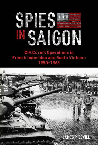 Паперова книга «Spies in Saigon: CIA Covert Operations in French Indochina and South Vietnam, 1950–1963», автор Джеймс П. Бевілл - фото №1