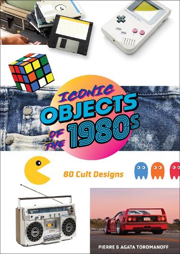 Бумажная книга «Iconic Objects of the 1980s: 80 Cult Designs», авторов Агата Тороманофф, Пьер Тороманофф - фото №1