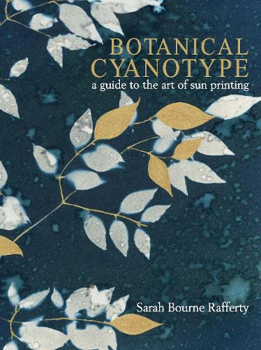 Бумажная книга «Botanical Cyanotype: A Guide to the Art of Sun Printing», автор Сара Борн Рафферти - фото №1