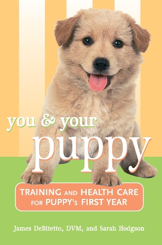 Бумажная книга «You and Your Puppy: Training and Health Care for Your Puppy's First Year», авторов Джеймс ДеБитетто, Сара Ходжсон - фото №1