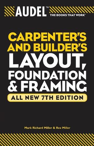 Паперова книга «Audel Carpenter's and Builder's Layout, Foundation, and Framing», авторів Марк Річард Міллер, Рекс Міллер - фото №1