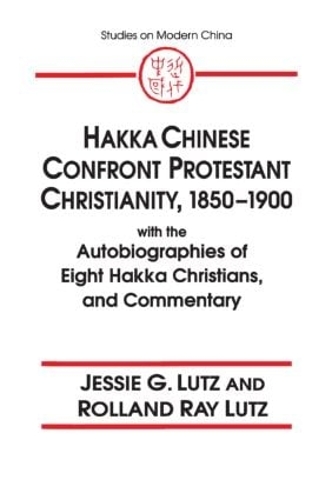 Бумажная книга «Hakka Chinese Confront Protestant Christianity, 1850-1900: With the Autobiographies of Eight Hakka Christians, and Commentary», авторов Джесси Грегори Лутц, Ролланд Рэй Лутц - фото №1