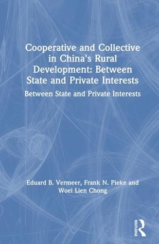 Бумажная книга «Cooperative and Collective in China's Rural Development: Between State and Private Interests: Between State and Private Interests», авторов Эдуард Б. Вермеер, Фрэнк Н. Пике, Вои Лиен Чонг - фото №1