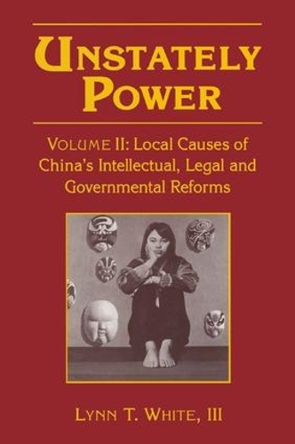 Паперова книга «Unstately Power: Local Causes of China's Intellectual, Legal and Governmental Reforms», автор Лінн Т. Вайт, III - фото №1