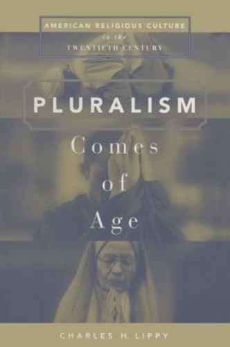 Бумажная книга «Pluralism Comes of Age: American Religious Culture in the Twentieth Century», автор Чарльз Х. Липпи - фото №1