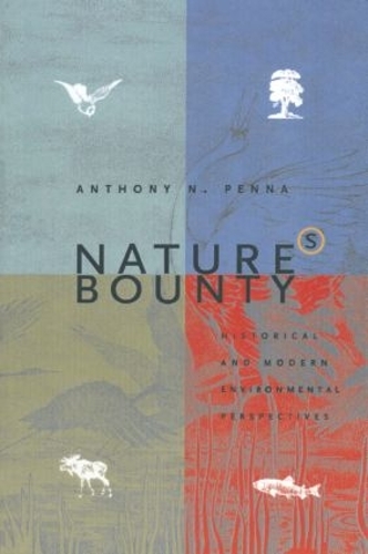 Бумажная книга «Nature's Bounty: Historical and Modern Environmental Perspectives», автор Энтони Н. Пенна - фото №1