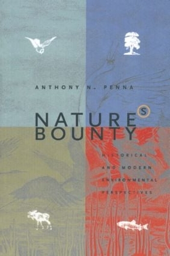 Бумажная книга «Nature's Bounty: Historical and Modern Environmental Perspectives», автор Энтони Н. Пенна - фото №1