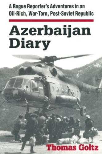 Паперова книга «Azerbaijan Diary: A Rogue Reporter's Adventures in an Oil-rich, War-torn, Post-Soviet Republic», автор Томас Гольц - фото №1