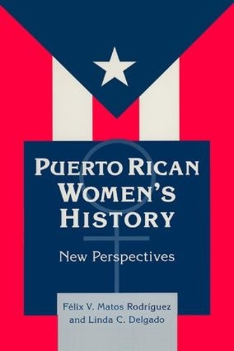 Бумажная книга «Puerto Rican Women's History: New Perspectives: New Perspectives», авторов Феликс Матос-Родригес, Линда Дельгадо - фото №1
