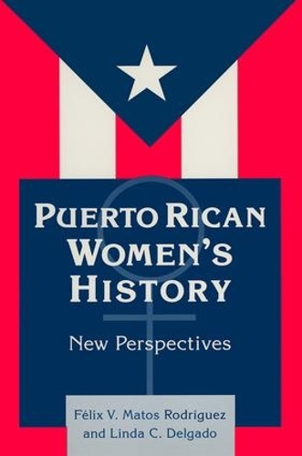 Бумажная книга «Puerto Rican Women's History: New Perspectives: New Perspectives», авторов Феликс Матос-Родригес, Линда Дельгадо - фото №1