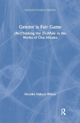 Бумажная книга «Gender is Fair Game: (Re)Thinking the (Fe)Male in the Works of Oba Minako», автор Мичико Н. Уилсон - фото №1