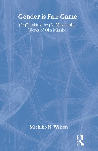 Паперова книга «Gender is Fair Game: (Re)Thinking the (Fe)Male in the Works of Oba Minako», автор Мічіко Н. Вілсон - фото №1