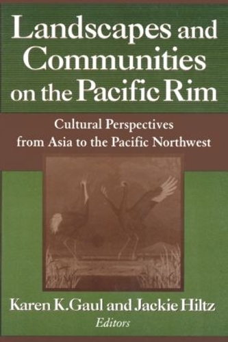Бумажная книга «Landscapes and Communities on the Pacific Rim: From Asia to the Pacific Northwest: From Asia to the Pacific Northwest», авторов Джеки Хилтц, Карен К. Гол - фото №1